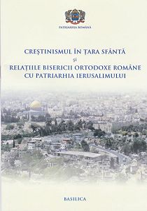 Crestinismul in Tara Sfanta si relatiile B.O.R. cu Patriarhia Ierusalimului